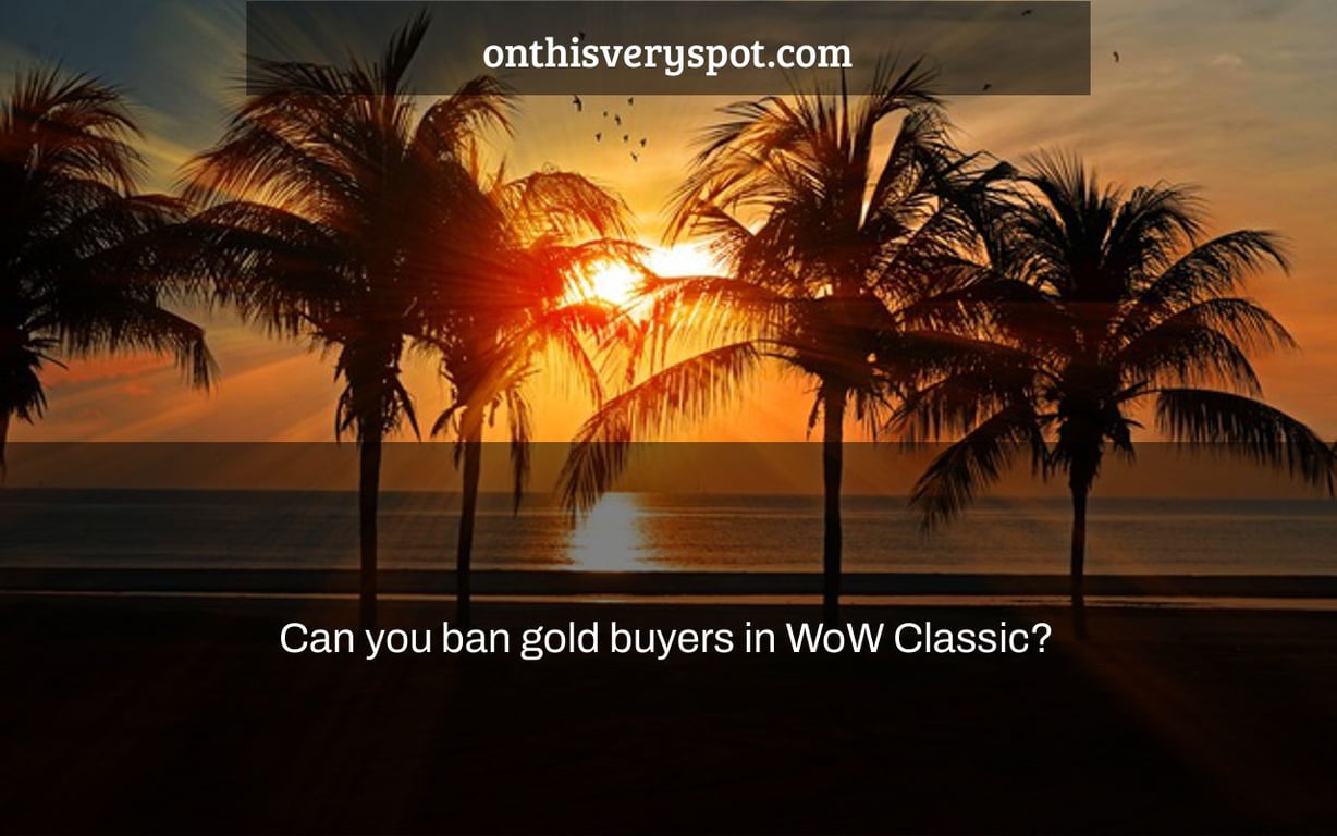 Can you ban gold buyers in WoW Classic?
