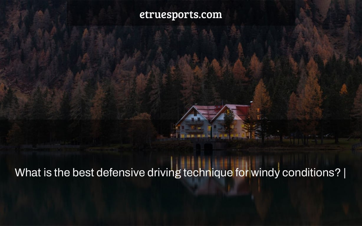 What is the best defensive driving technique for windy conditions? |