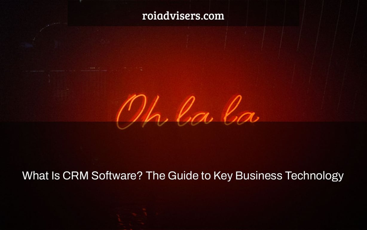 What Is CRM Software? The Guide to Key Business Technology