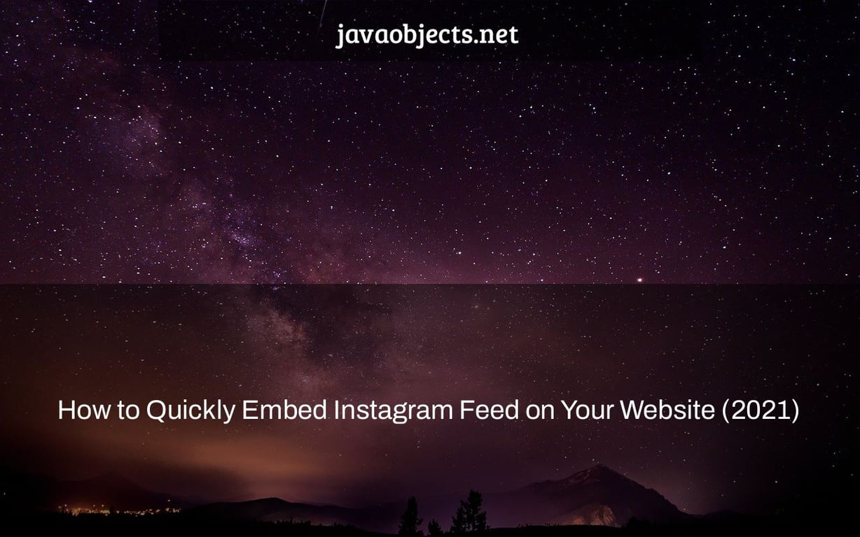 How to Quickly Embed Instagram Feed on Your Website (2021)