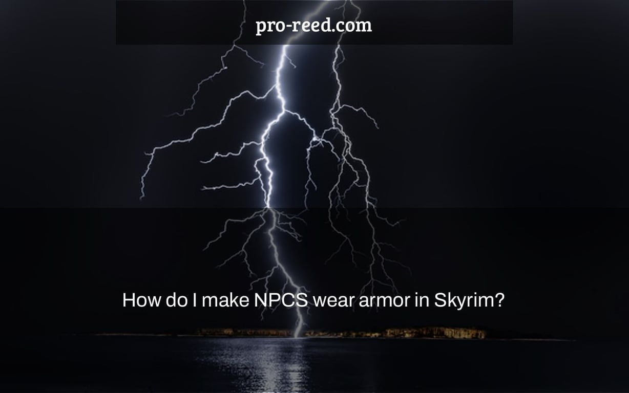 How do I make NPCS wear armor in Skyrim?