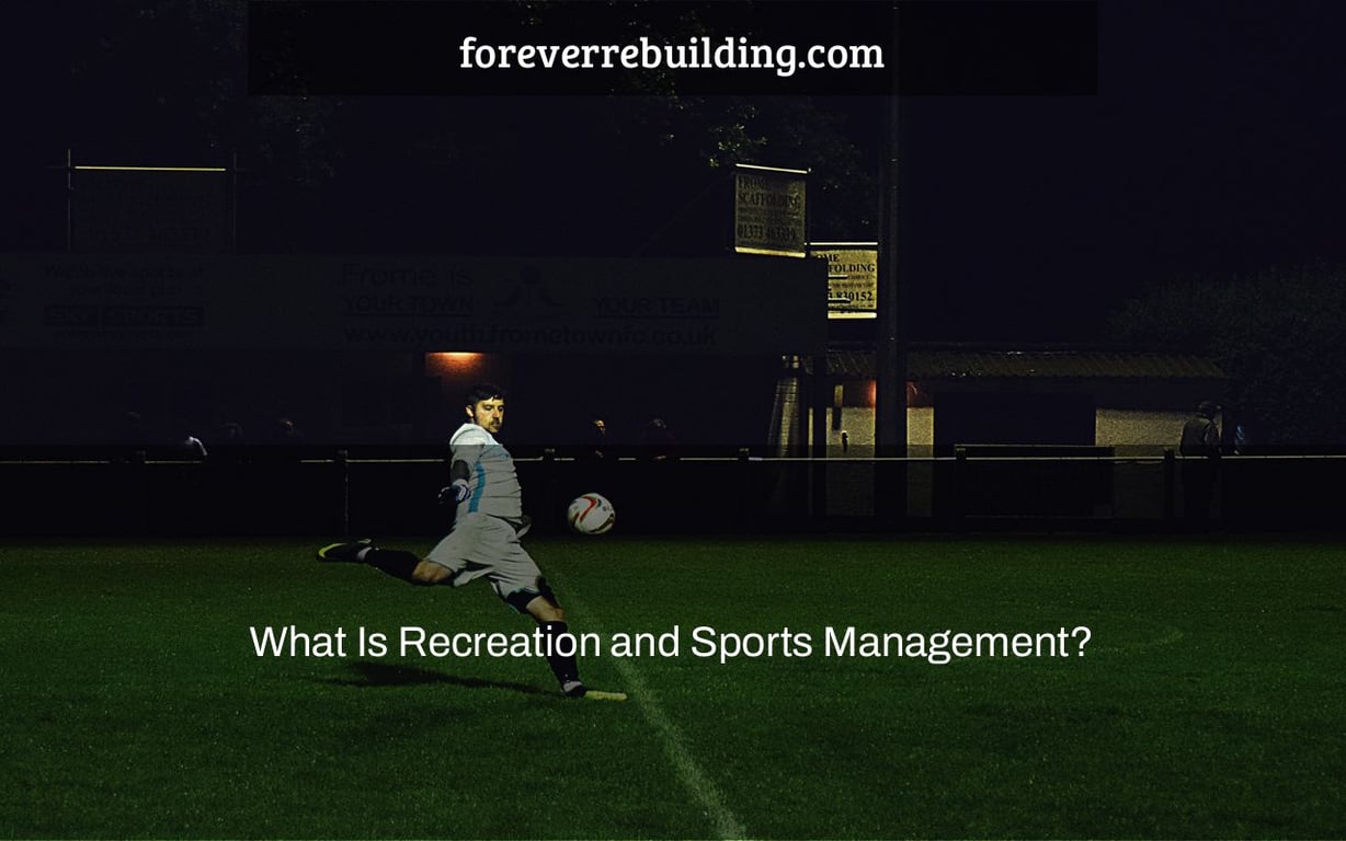 What Is Recreation and Sports Management?