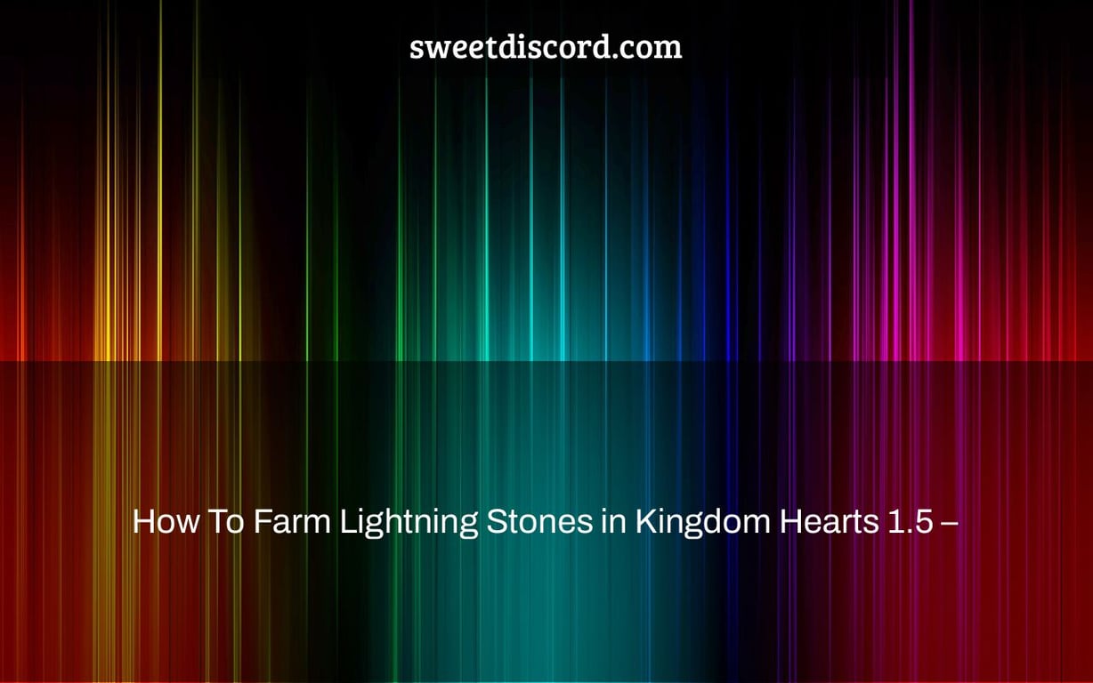 How To Farm Lightning Stones in Kingdom Hearts 1.5 –
