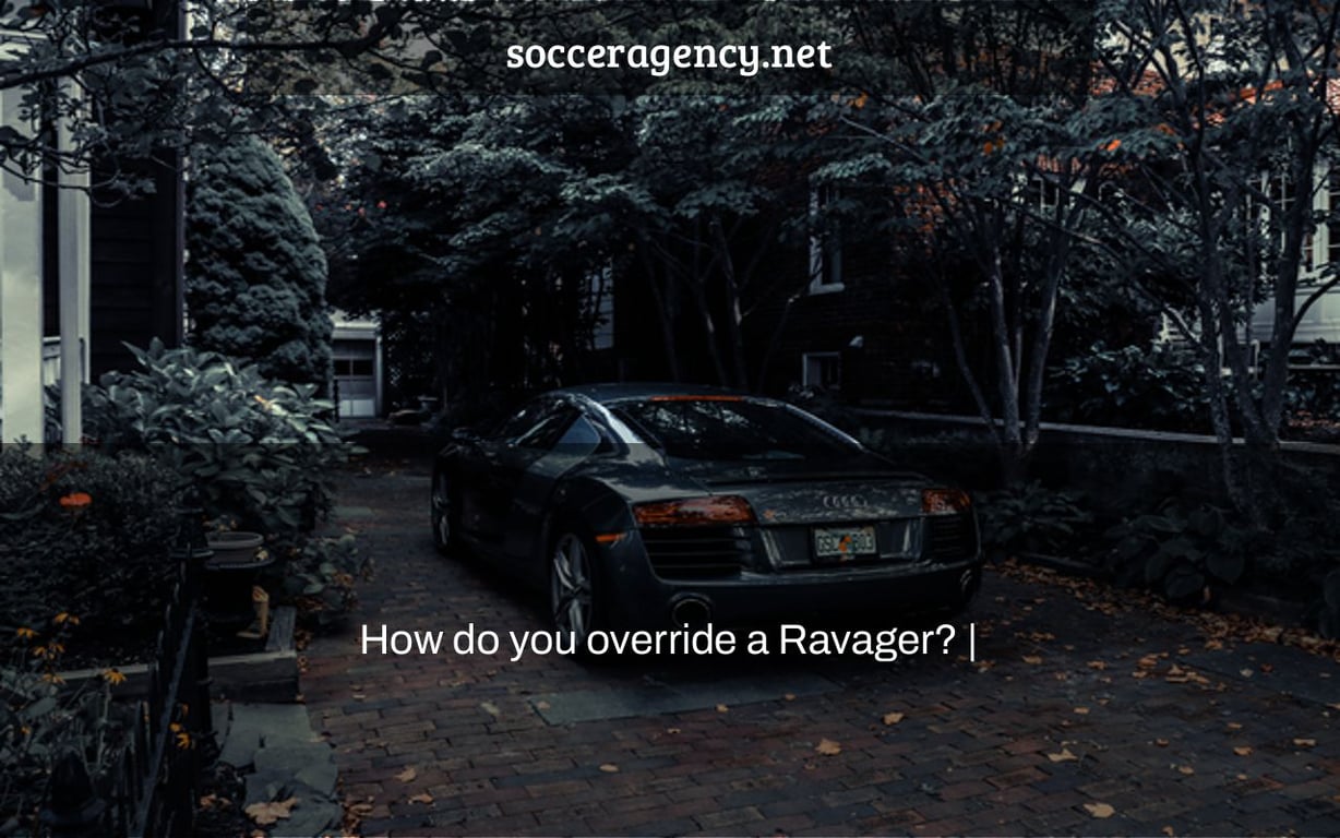 How do you override a Ravager? |