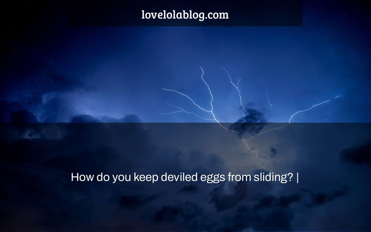 How do you keep deviled eggs from sliding? |