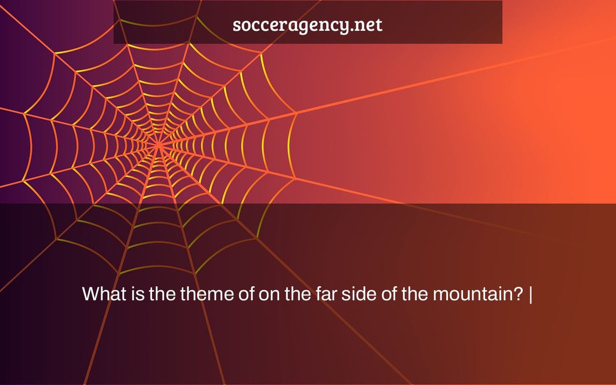 What is the theme of on the far side of the mountain? |