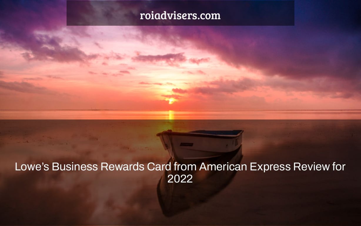 Lowe’s Business Rewards Card from American Express Review for 2022