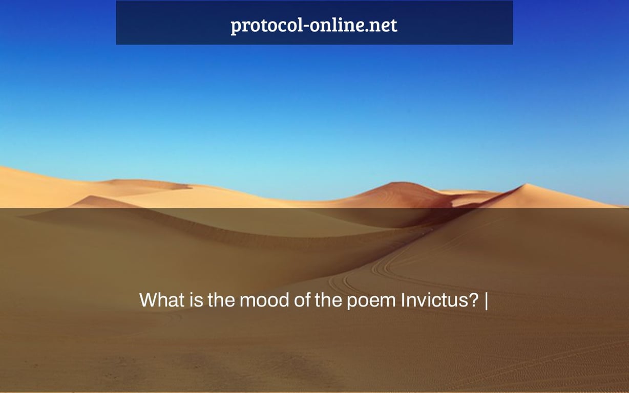 What is the mood of the poem Invictus? |