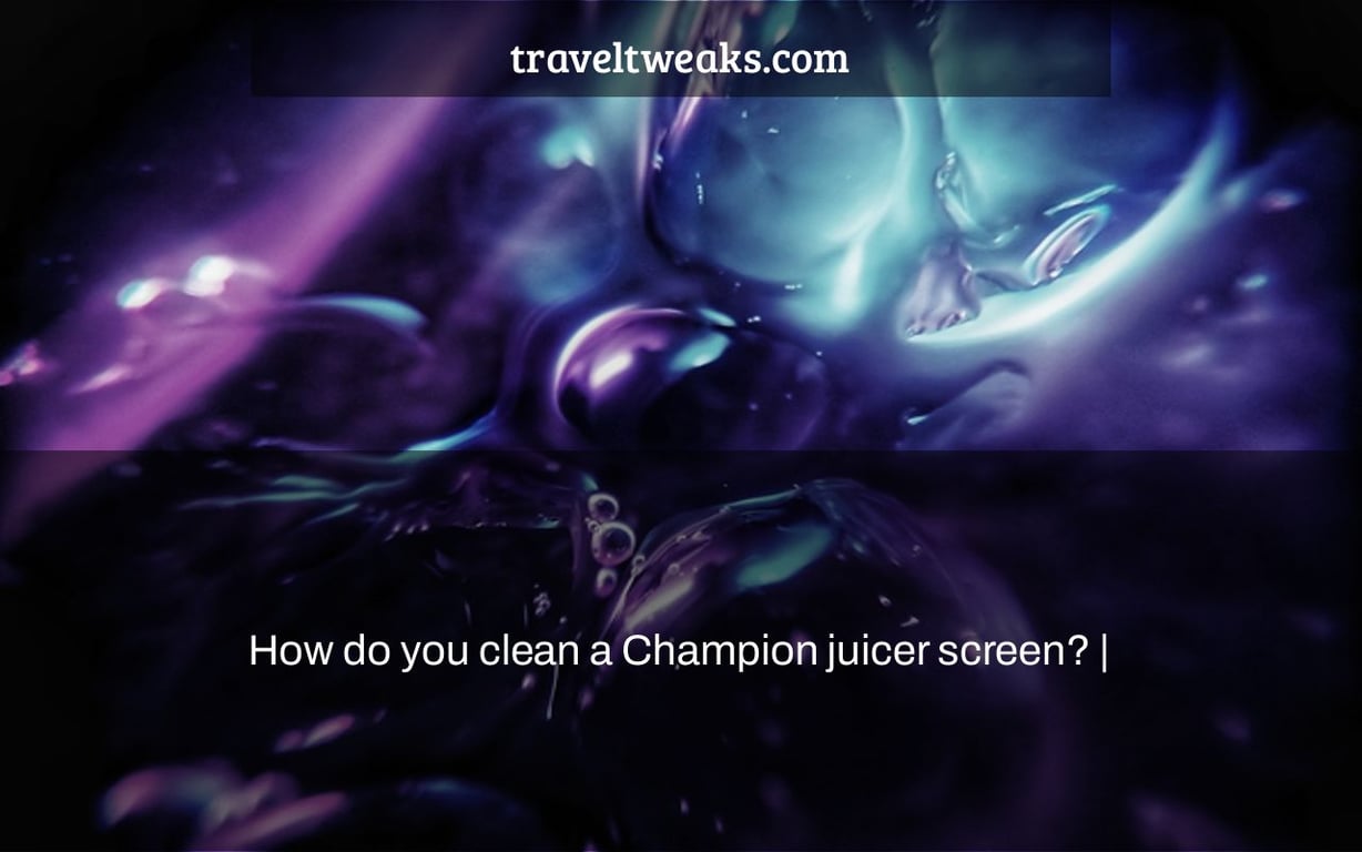 How do you clean a Champion juicer screen? |