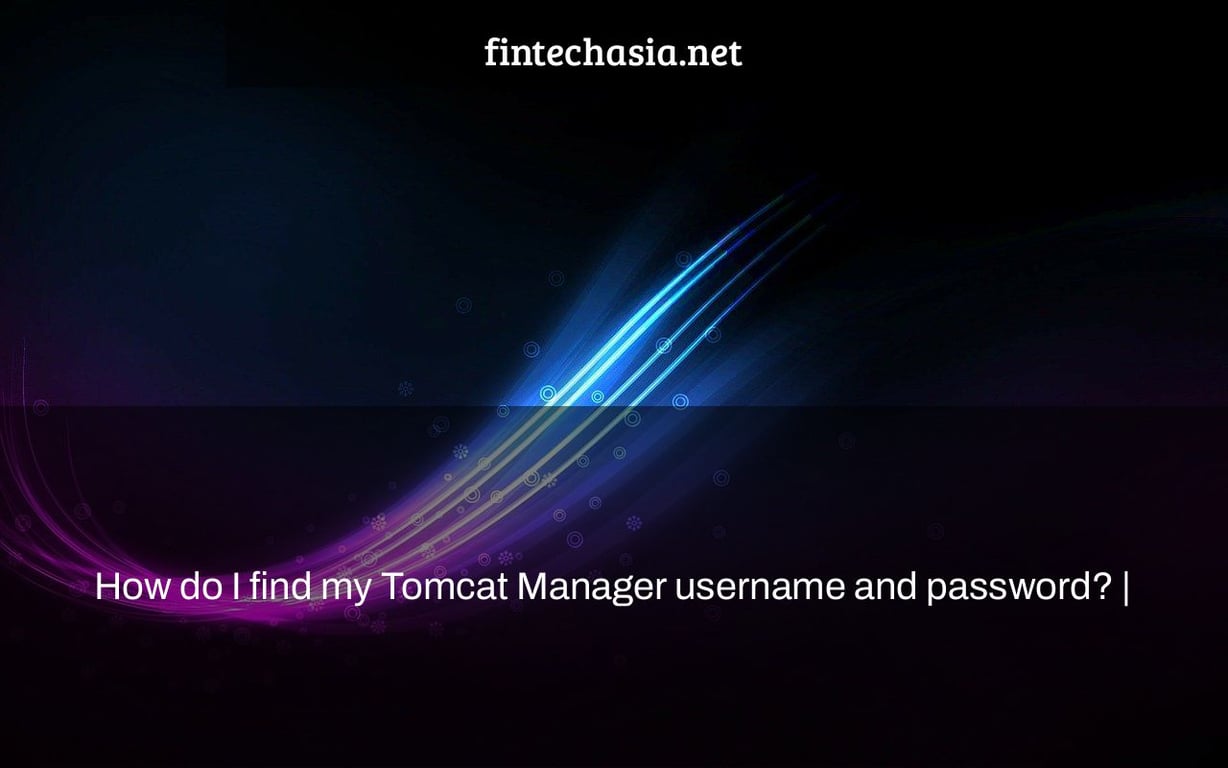 How do I find my Tomcat Manager username and password? |
