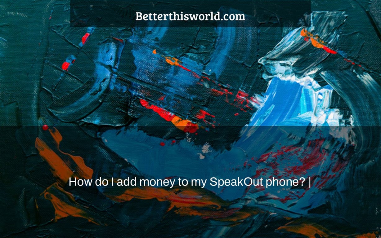 How do I add money to my SpeakOut phone? |