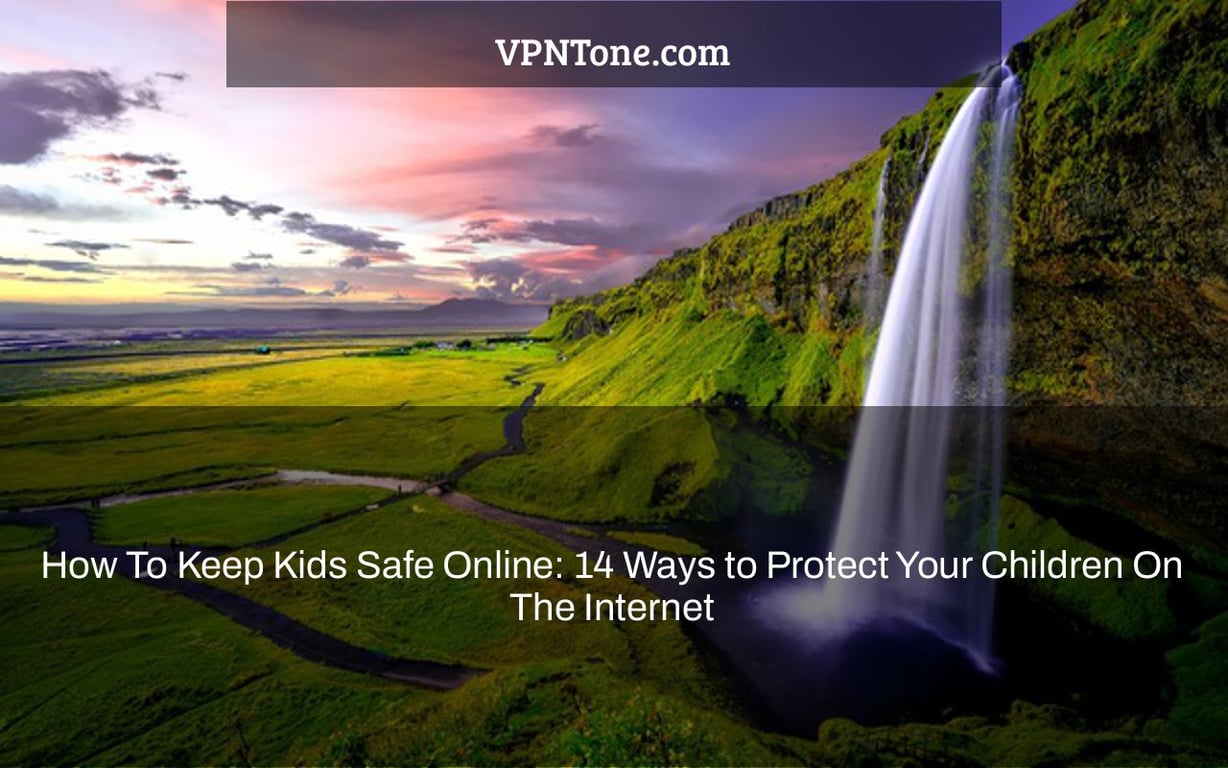 How To Keep Kids Safe Online: 14 Ways to Protect Your Children On The Internet