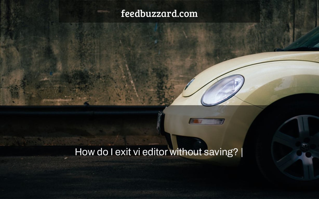 How do I exit vi editor without saving? |