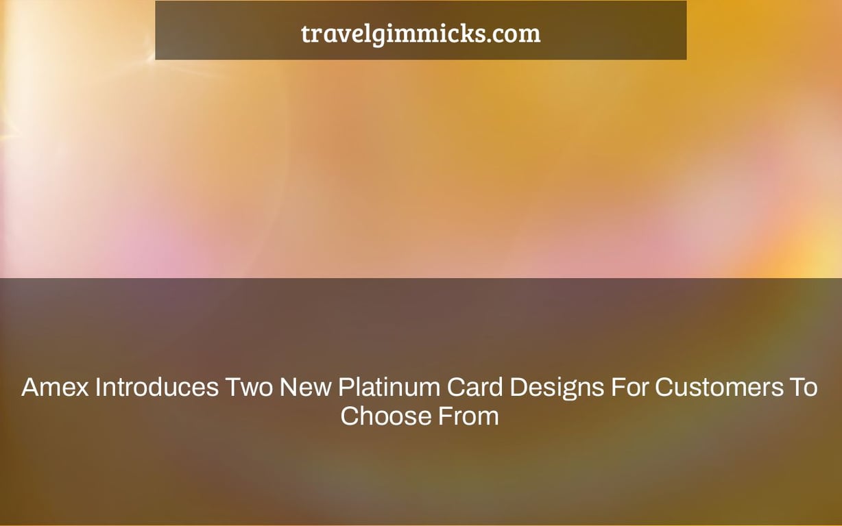 Amex Introduces Two New Platinum Card Designs For Customers To Choose From