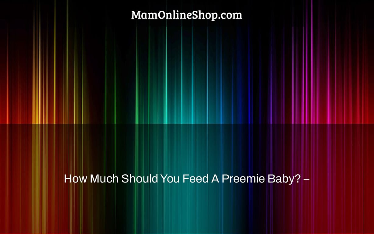 How Much Should You Feed A Preemie Baby? –