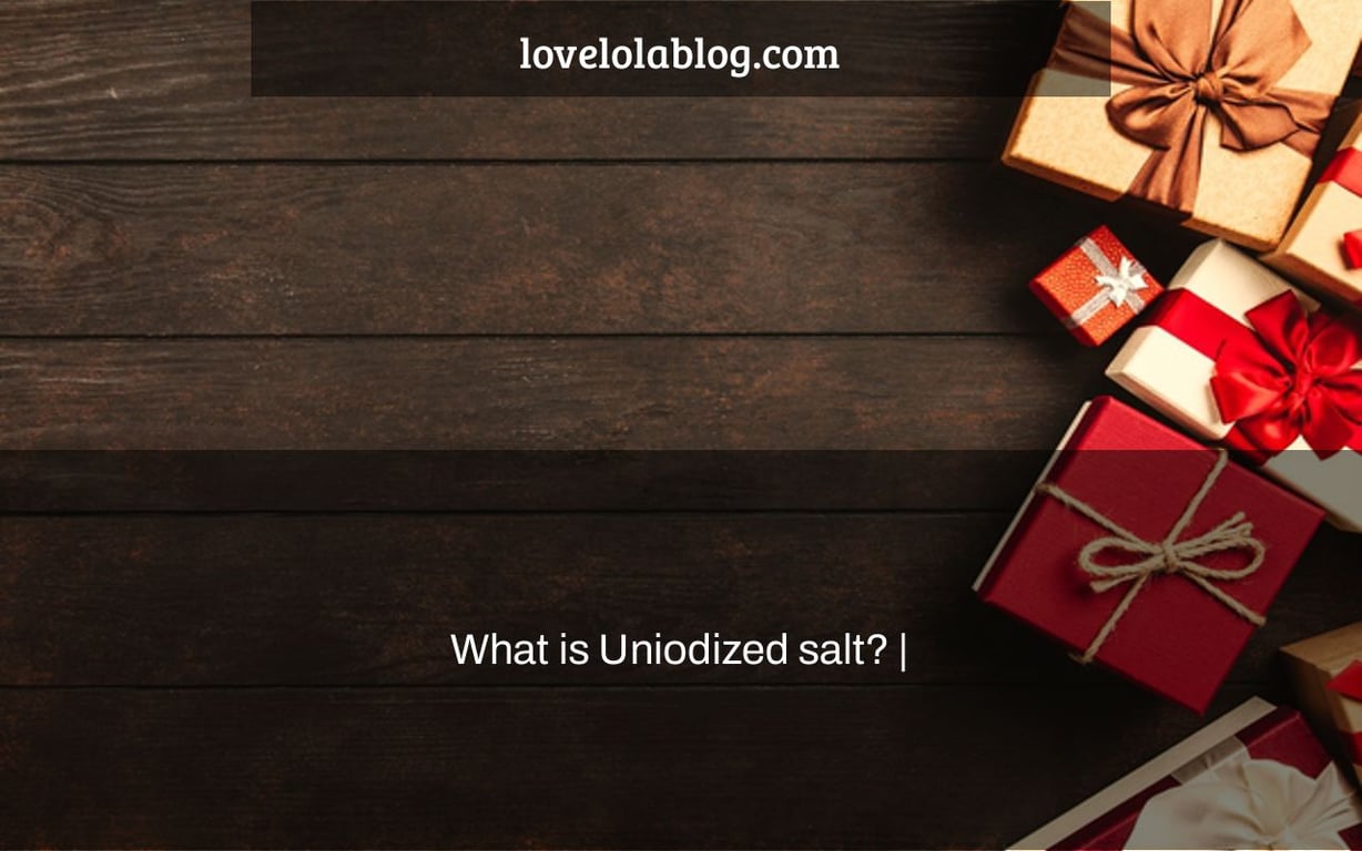 What is Uniodized salt? |