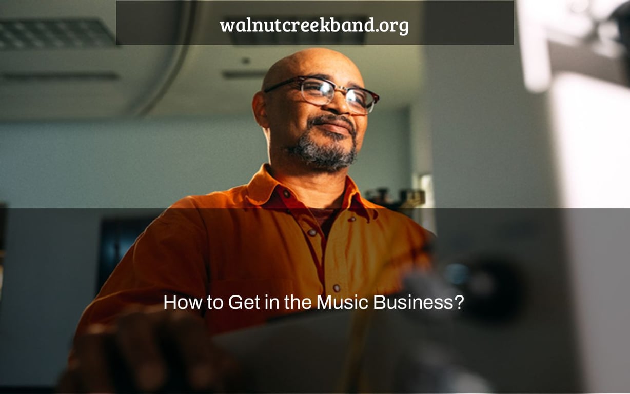 How to Get in the Music Business?