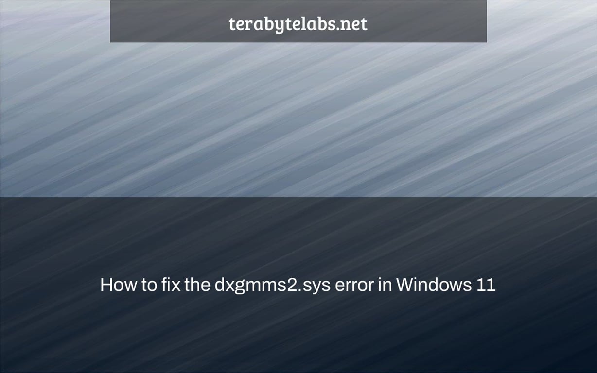How to fix the dxgmms2.sys error in Windows 11