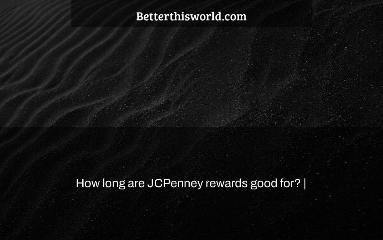 How long are JCPenney rewards good for? |