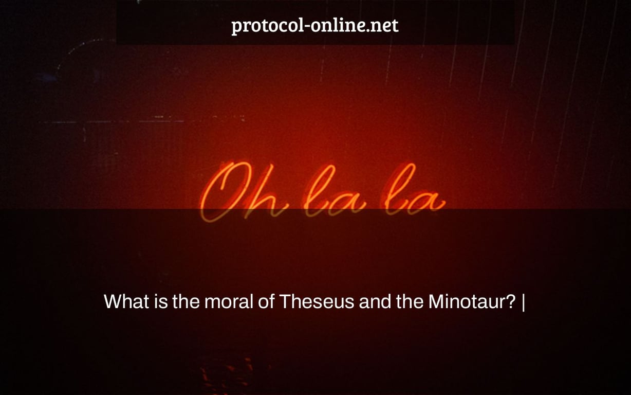 What is the moral of Theseus and the Minotaur? |