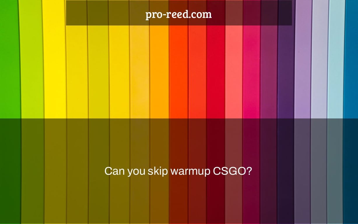 Can you skip warmup CSGO?