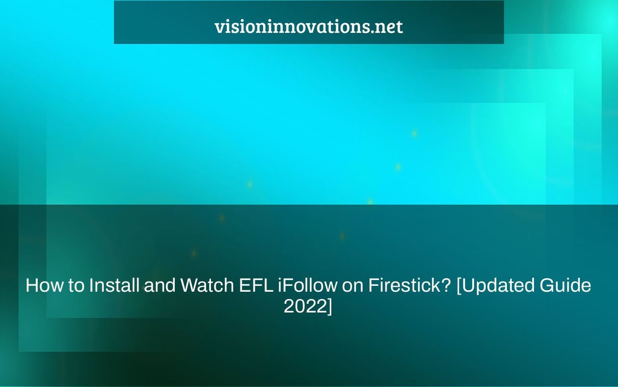 How to Install and Watch EFL iFollow on Firestick? [Updated Guide 2022]