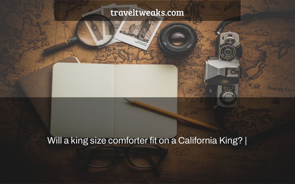 Will a king size comforter fit on a California King? |