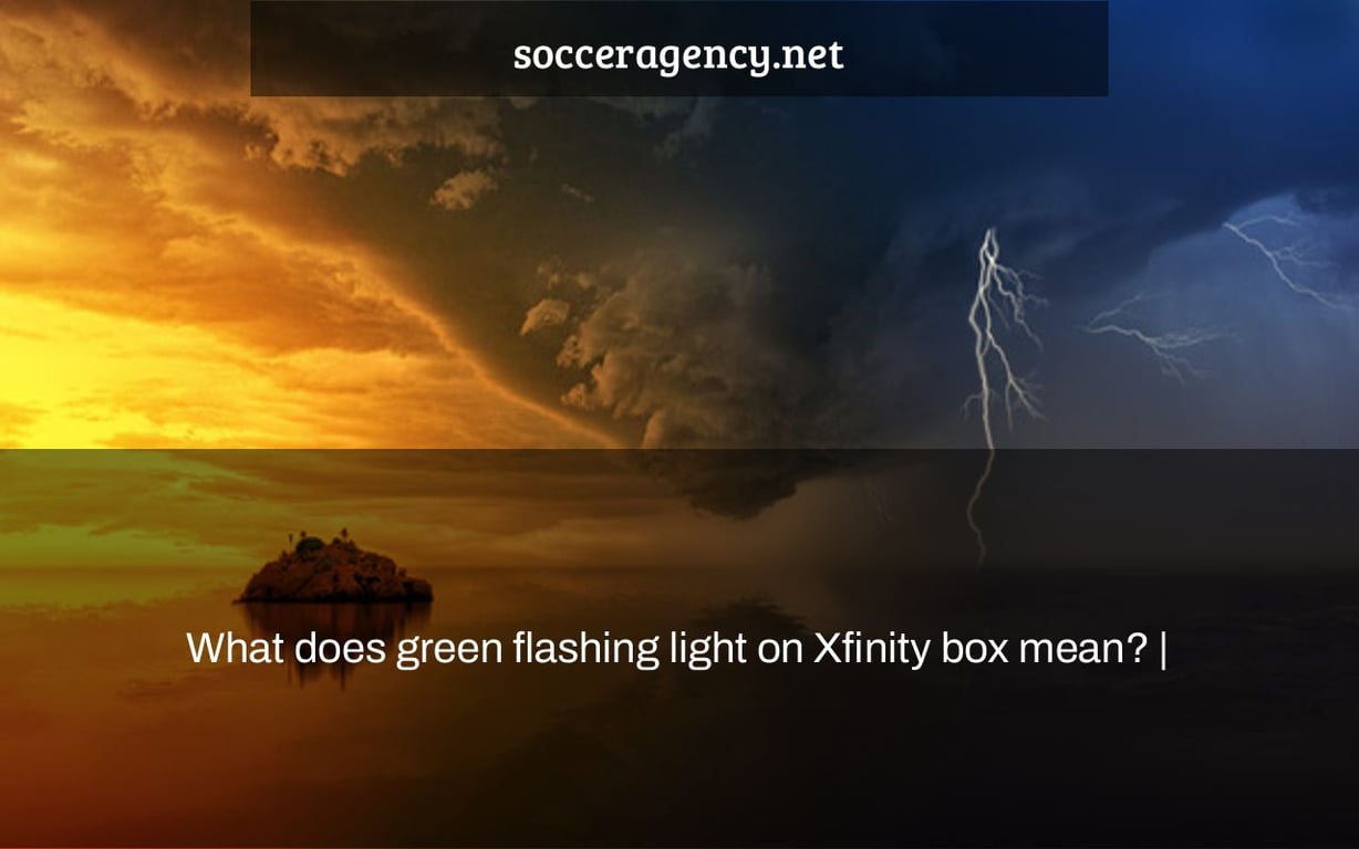 What does green flashing light on Xfinity box mean? |