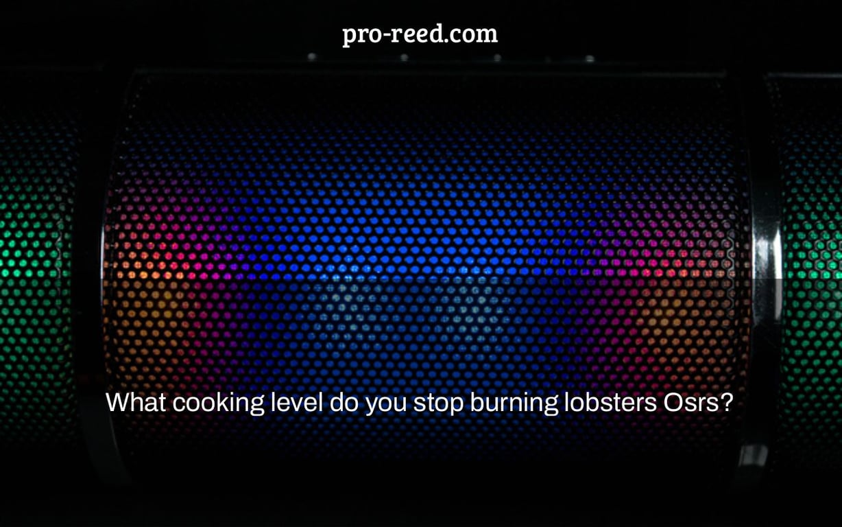 What cooking level do you stop burning lobsters Osrs? Pro Reed