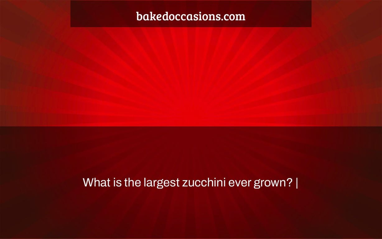 What is the largest zucchini ever grown? |