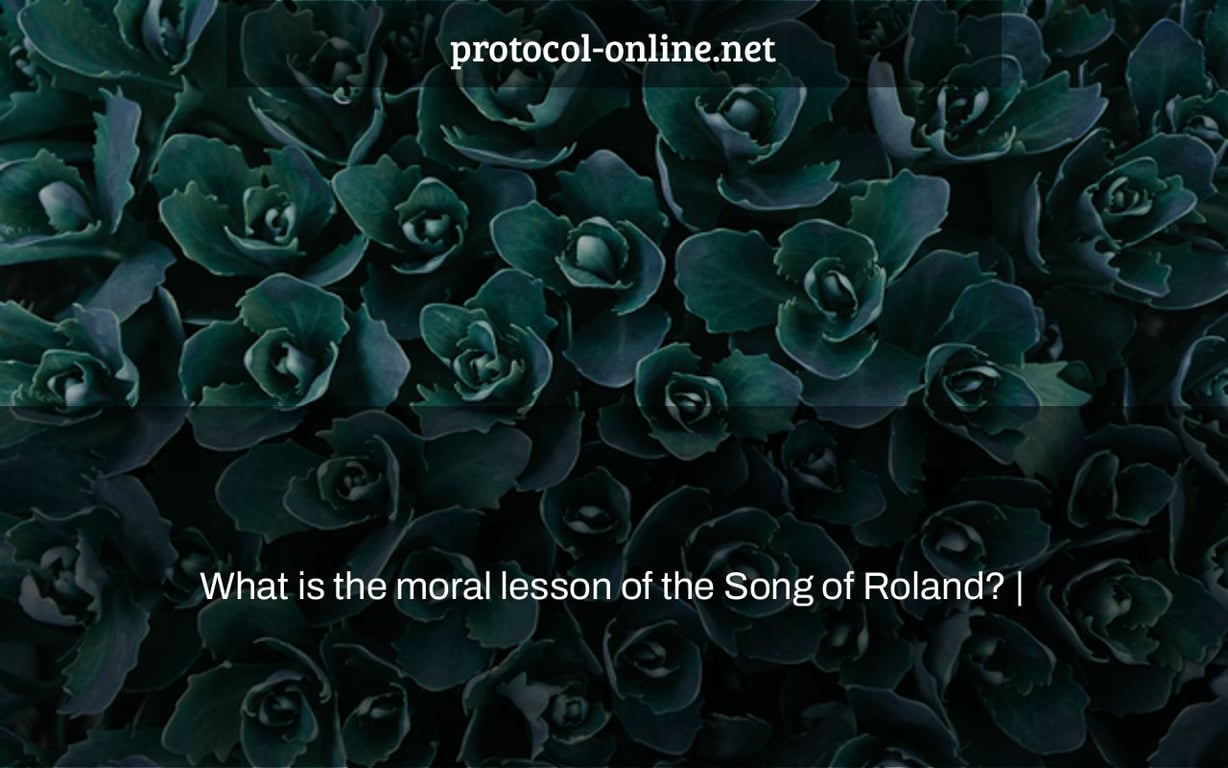 What is the moral lesson of the Song of Roland? |