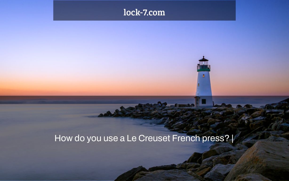 How do you use a Le Creuset French press? |