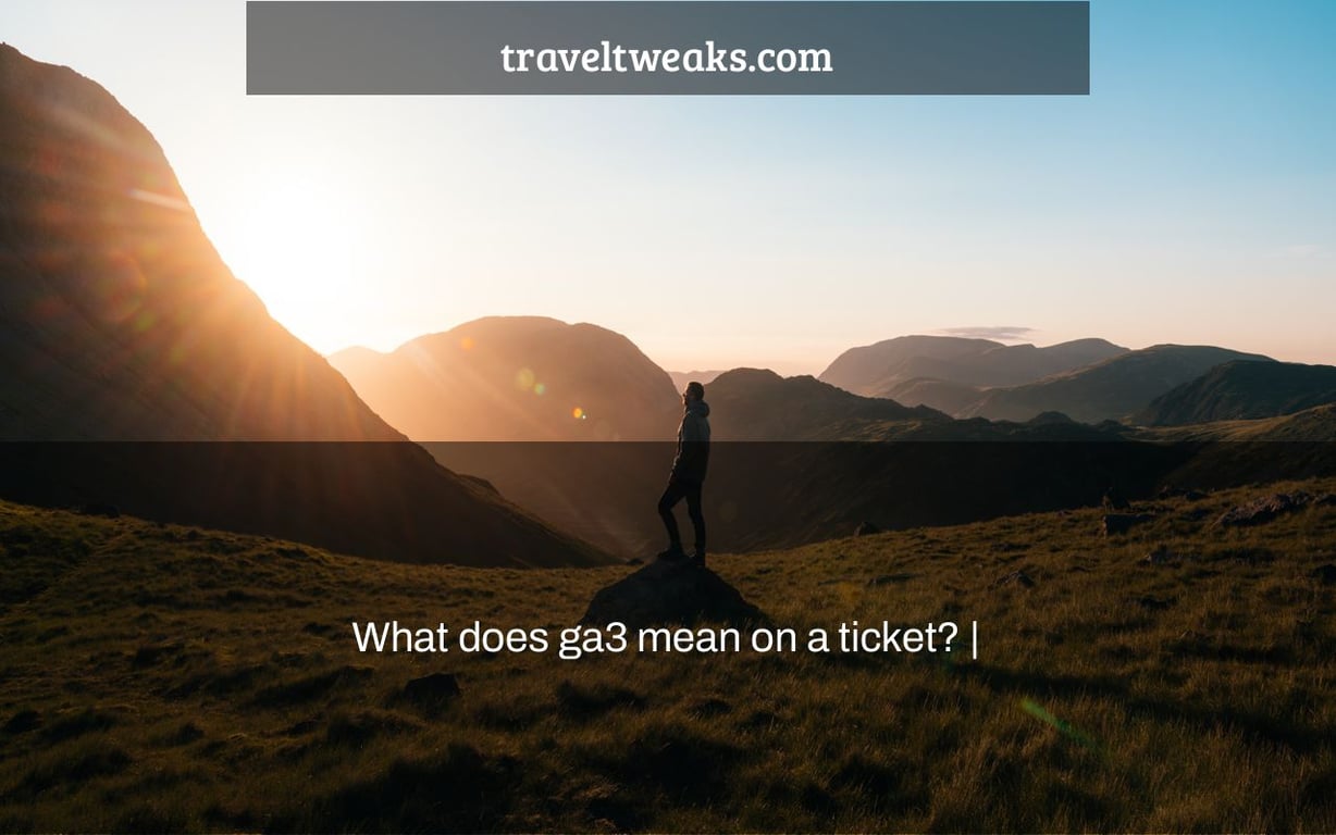 What does ga3 mean on a ticket? |