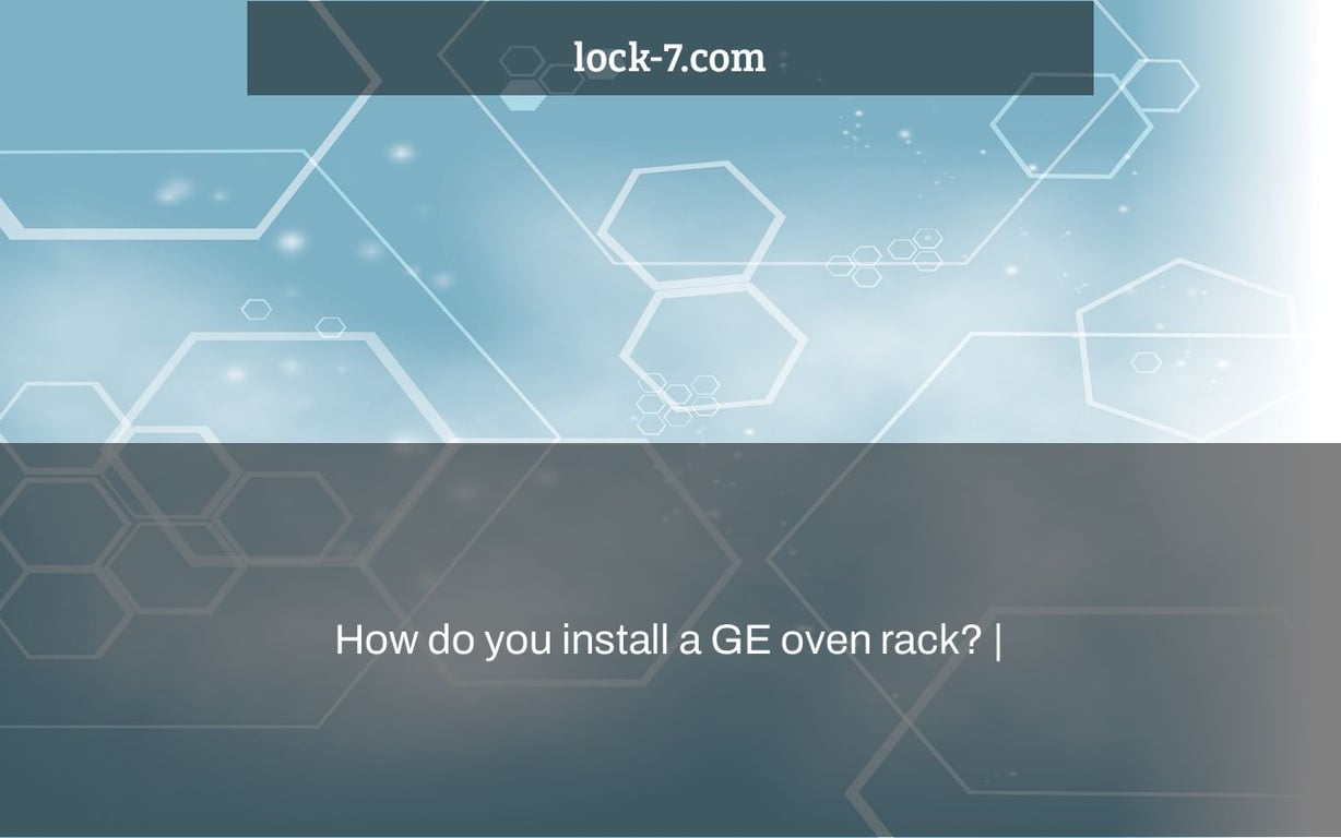 How do you install a GE oven rack? |