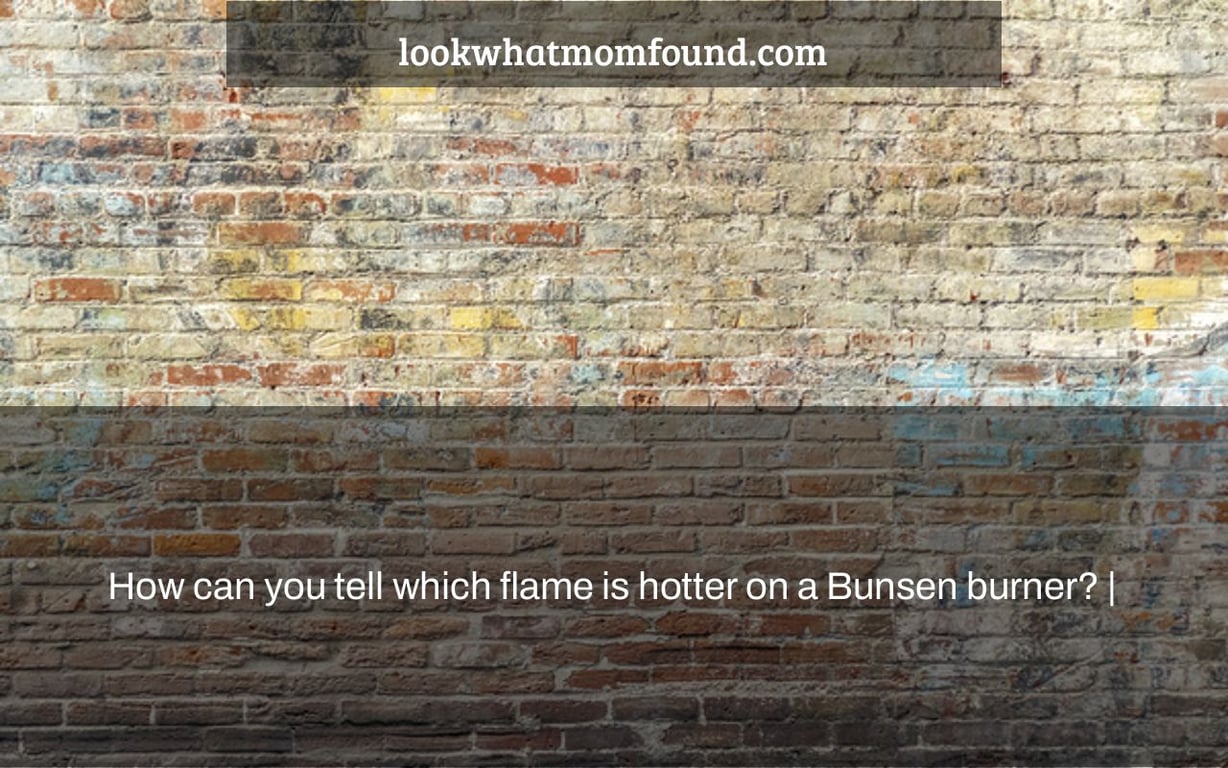How can you tell which flame is hotter on a Bunsen burner? |