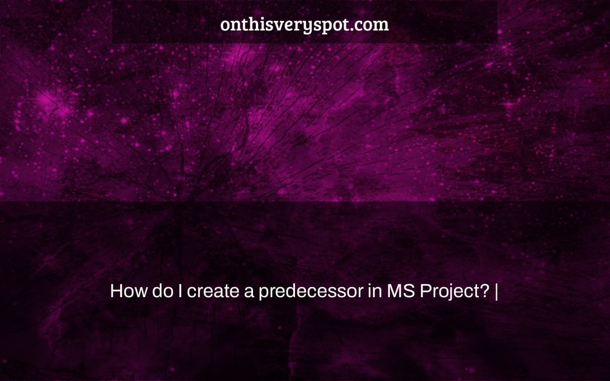 How do I create a predecessor in MS Project? |