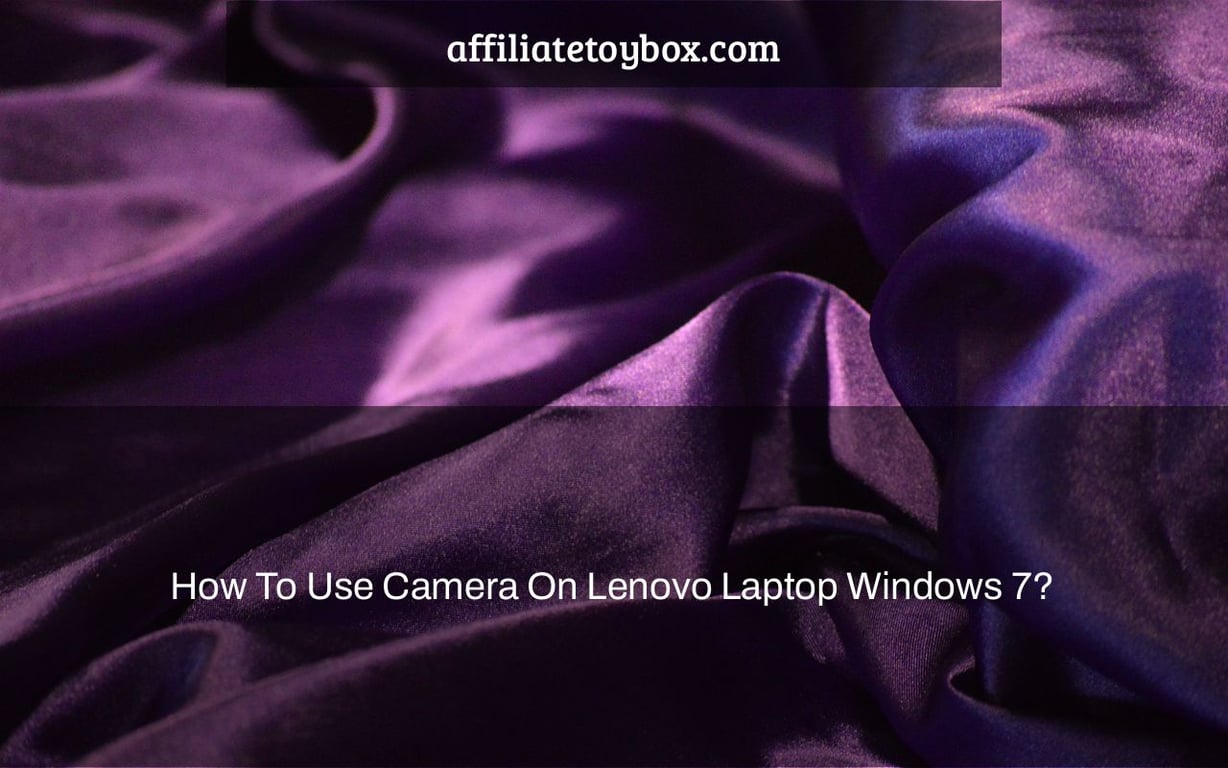 How To Use Camera On Lenovo Laptop Windows 7?