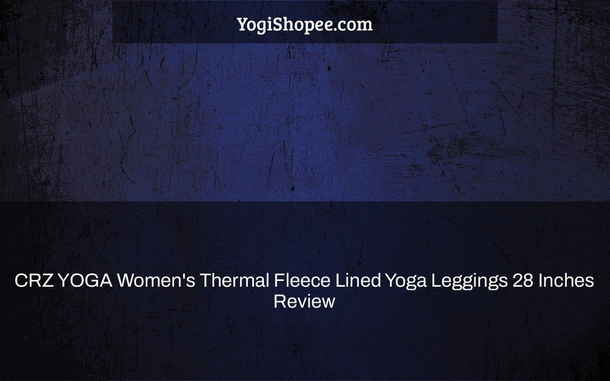 CRZ YOGA Women's Thermal Fleece Lined Yoga Leggings 28 Inches Review