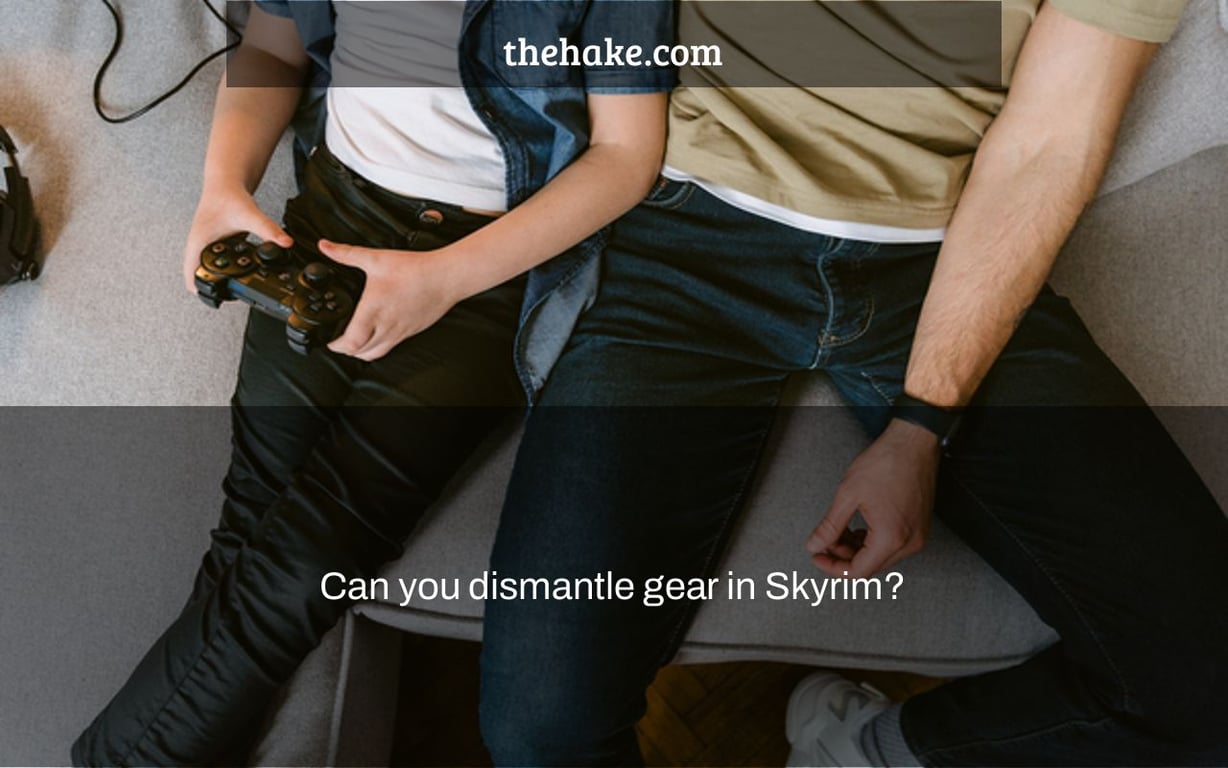 Can you dismantle gear in Skyrim?