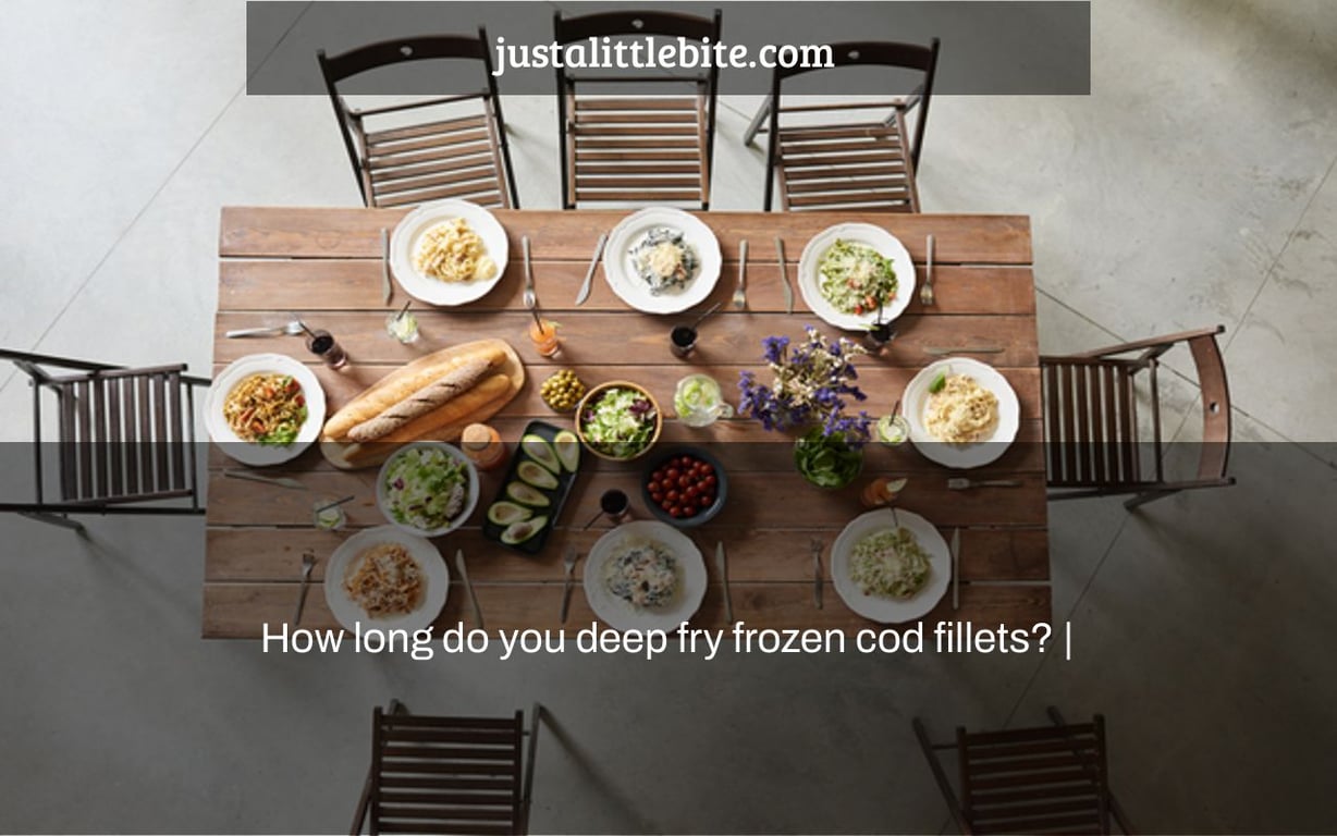 How long do you deep fry frozen cod fillets? |