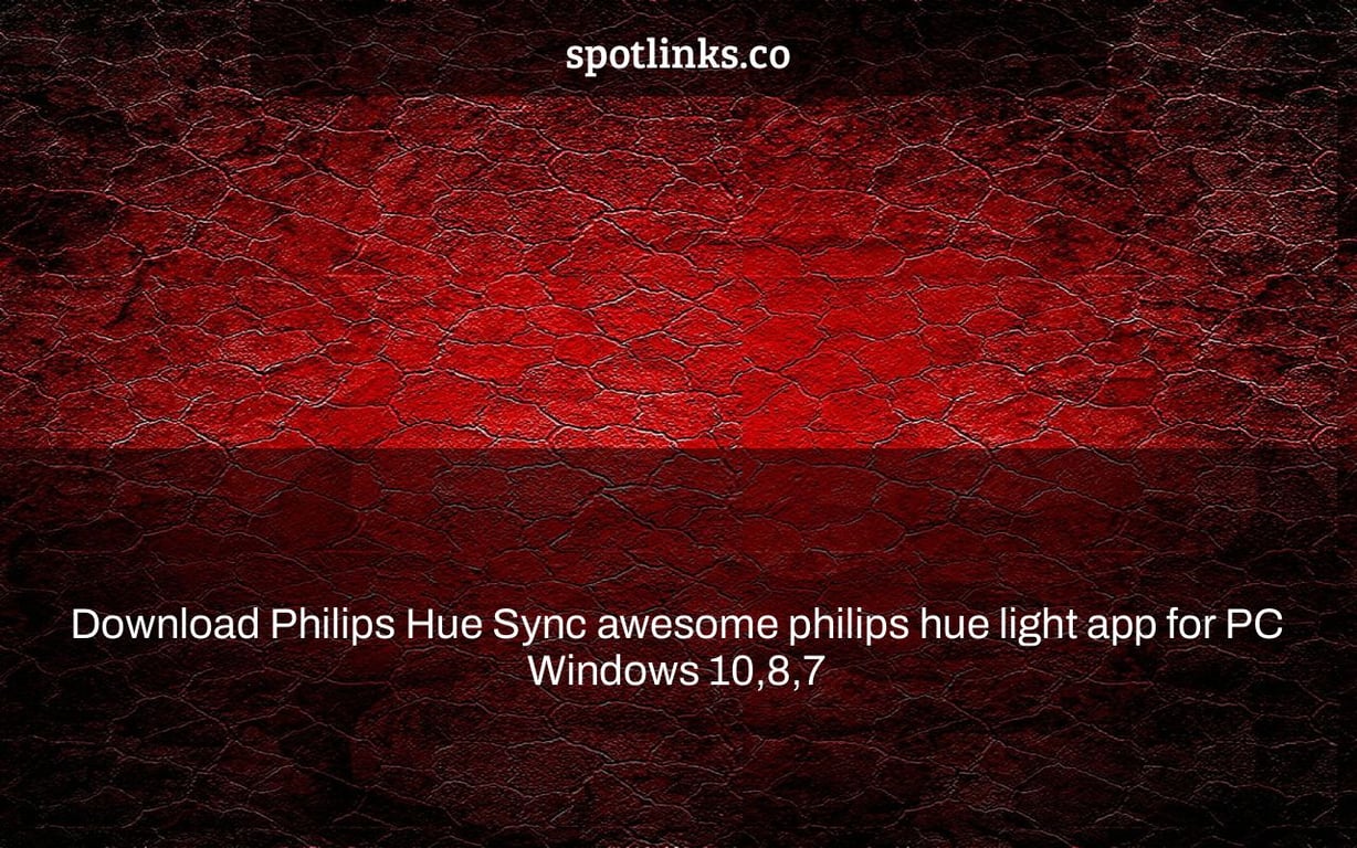 Download Philips Hue Sync awesome philips hue light app for PC Windows 10,8,7