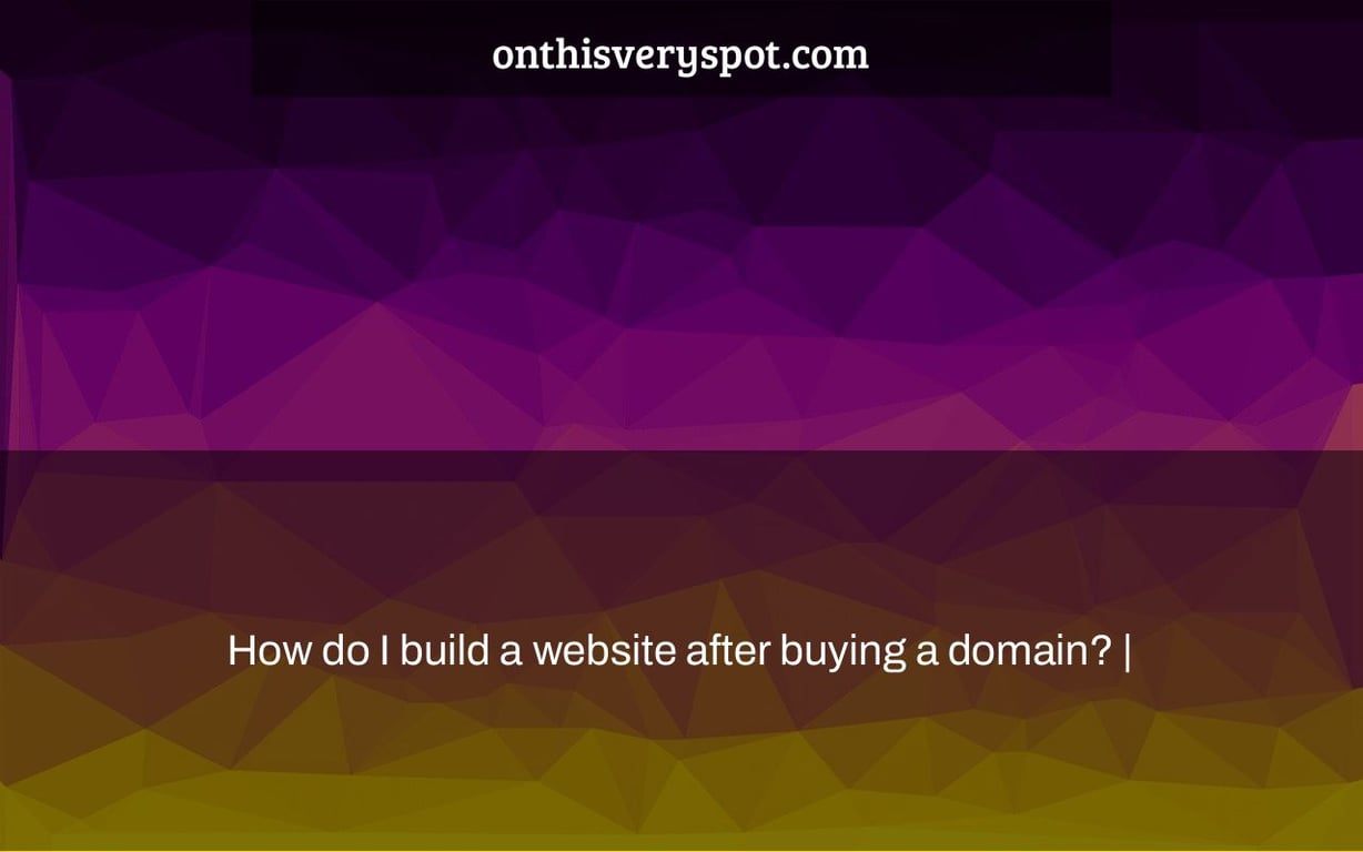 How do I build a website after buying a domain? |