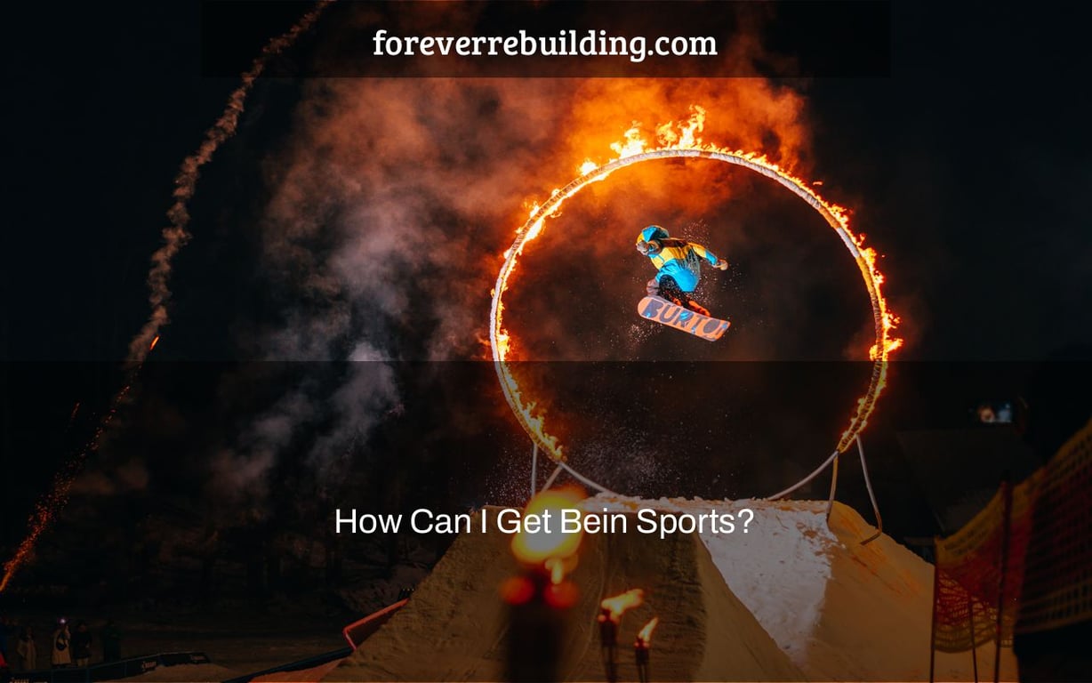 How Can I Get Bein Sports?