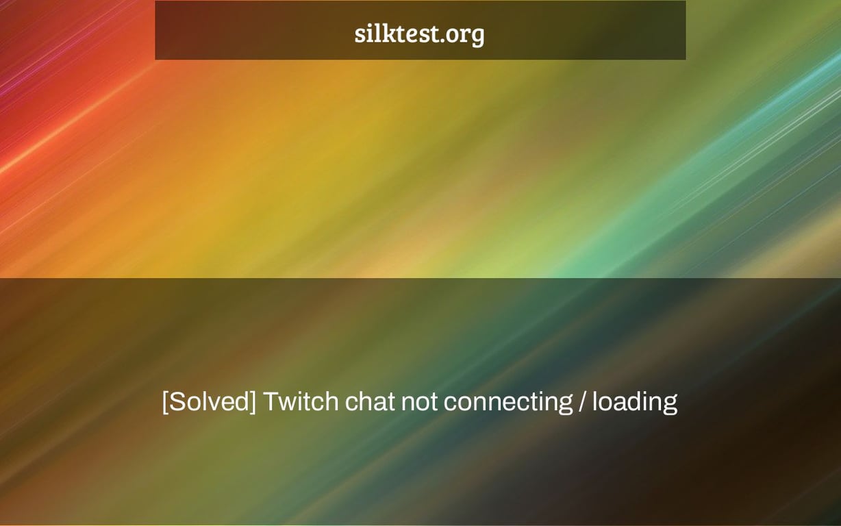 [Solved] Twitch chat not connecting / loading