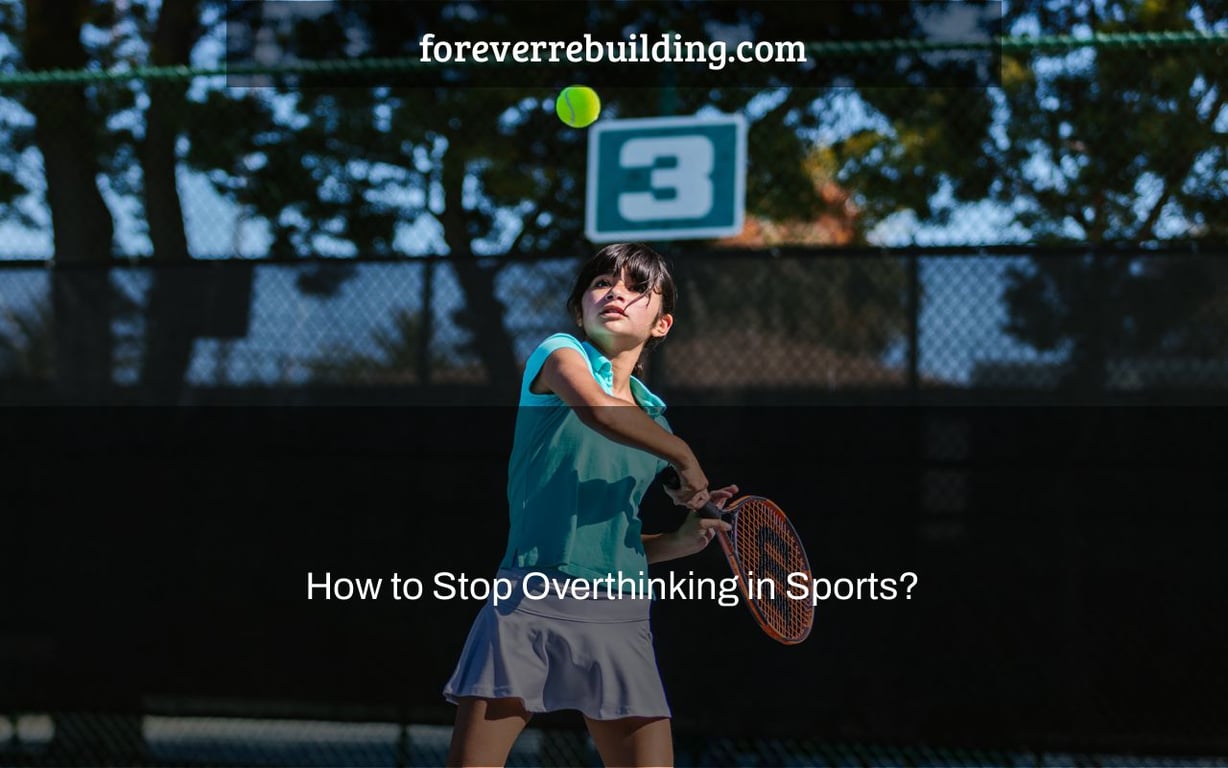How to Stop Overthinking in Sports?