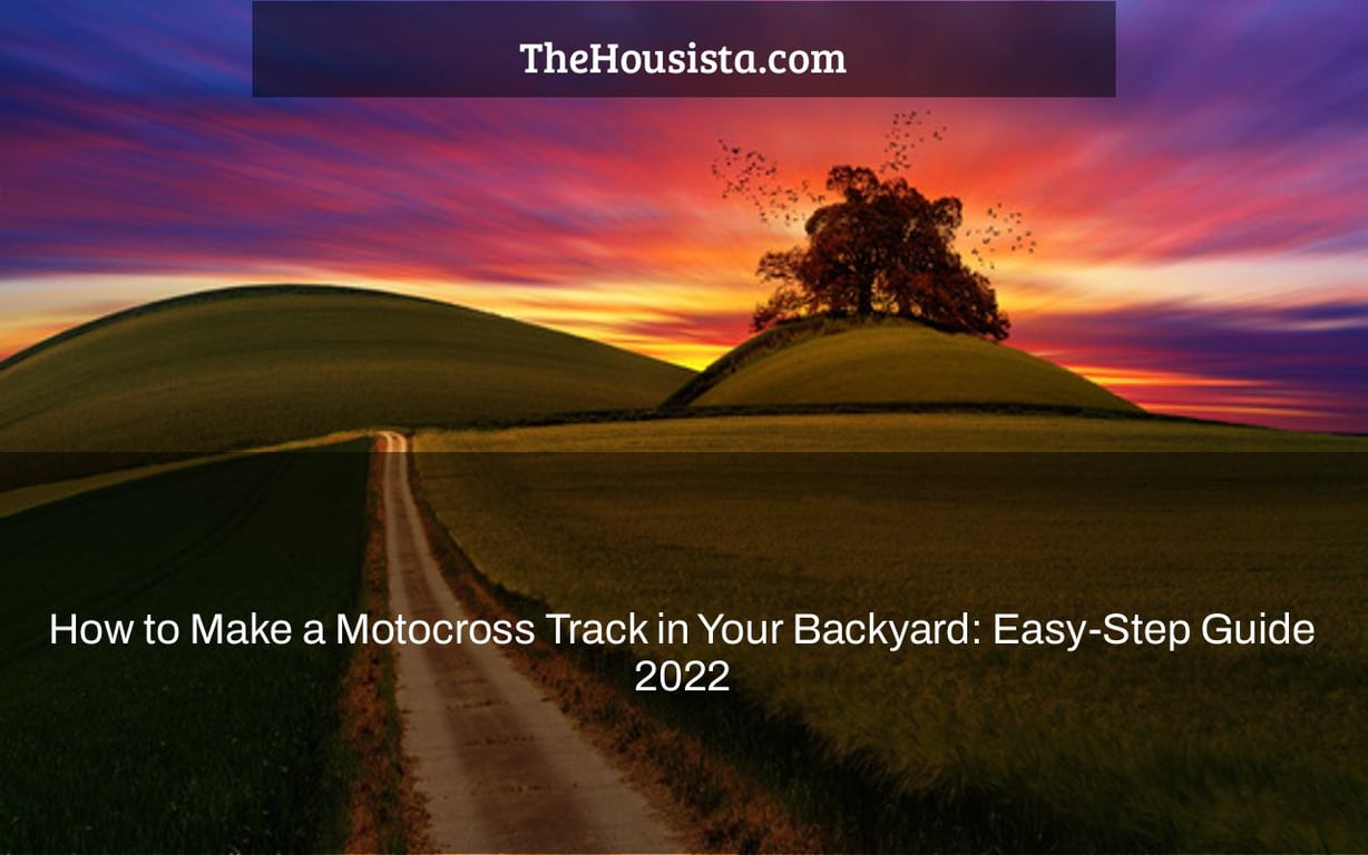 How to Make a Motocross Track in Your Backyard: Easy-Step Guide 2022