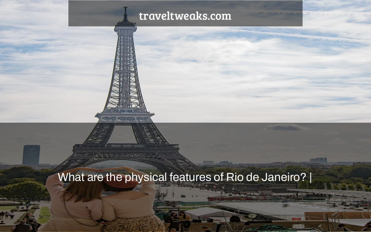 What are the physical features of Rio de Janeiro? |