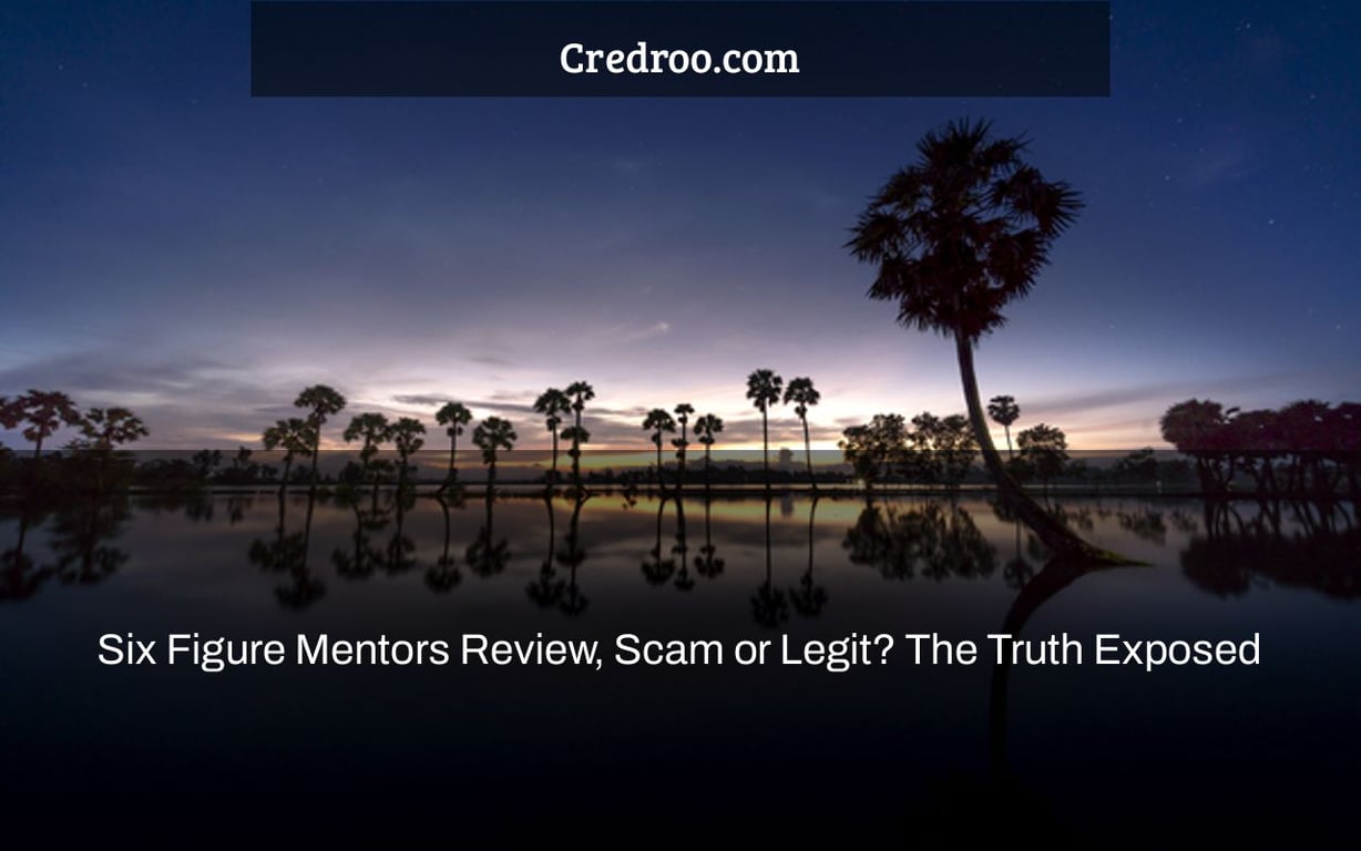 Six Figure Mentors Review, Scam or Legit? The Truth Exposed
