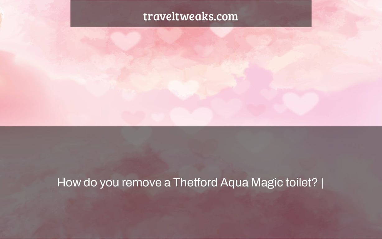 How do you remove a Thetford Aqua Magic toilet? |