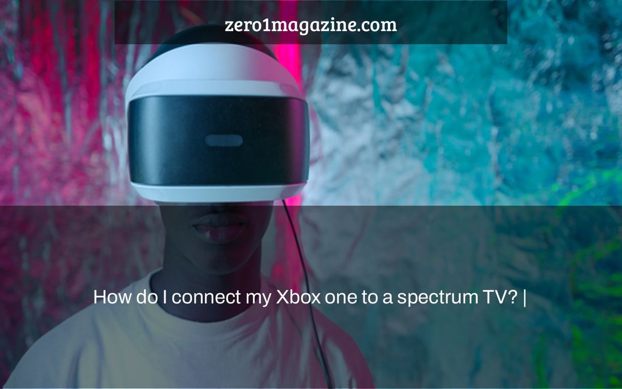 How do I connect my Xbox one to a spectrum TV? |